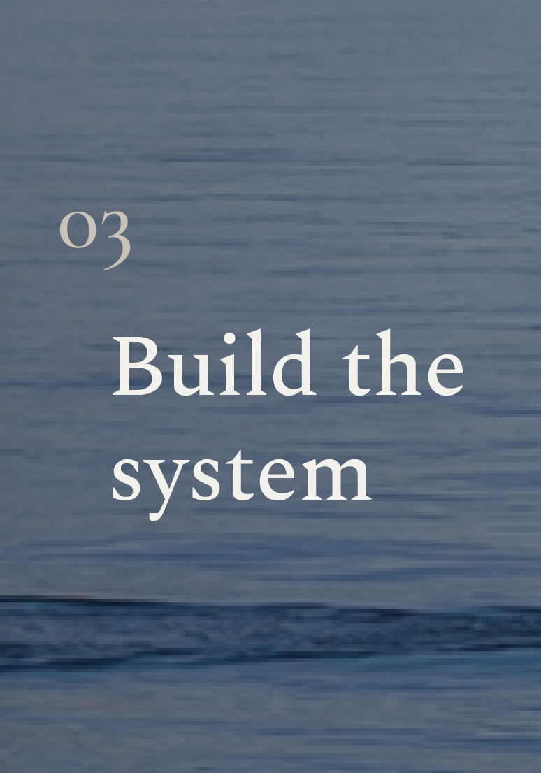 03 — Build the system